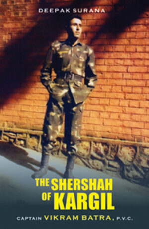 VIKRAM BATRA'S BIOGRAPHY, TRUE ACCOUNTS; SHERSHAH OF KARGIL, MILITARY BIOGRAPHY, INDIAN MILITARY HISTORY; MILITARY ENCYLOPEDIA, MILITARY BIOGRAPHIES FOR YOUNG ADULTS