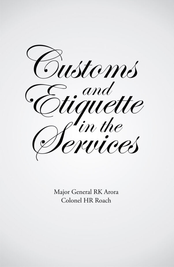 Etiquette, Indian army Etiquette, Indian army protocol CUSTOMS IN ARMED SERVICES, PROTOCOL AND ETIQUETTE IN THE SERVICE